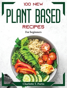 Paperback 100 NEW Plant Based Recipes: For beginners Book