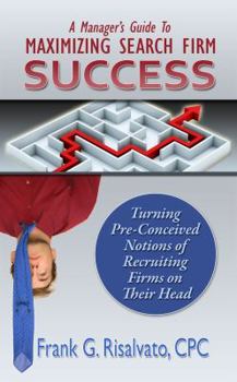 Paperback A Manager's Guide To Maximizing Search Firm Success Book