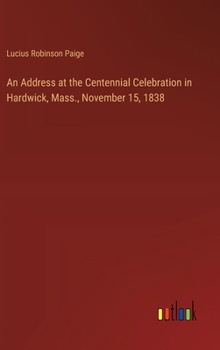 An Address at the Centennial Celebration in Hardwick, Mass., November 15, 1838
