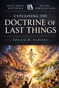 Paperback Explaining the Doctrine of Last Things: Basic Bible Doctrines of the Christian Faith Book