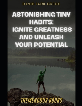 Paperback "Astonishing Tiny Habits: Ignite Greatness and Unleash Your Potential" Book