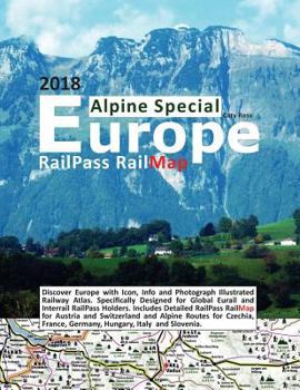 Railpass Railmap Europe - Alpine Special 2018: Discover Europe with Icon, Info and Photograph Illustrated Railway Atlas. Specifically Designed for German, Italian and Swiss Alpine Routes