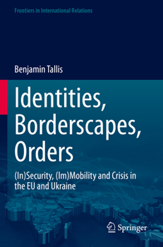 Paperback Identities, Borderscapes, Orders: (In)Security, (Im)Mobility and Crisis in the EU and Ukraine Book