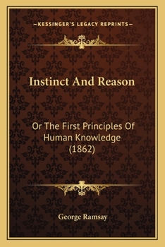 Paperback Instinct And Reason: Or The First Principles Of Human Knowledge (1862) Book