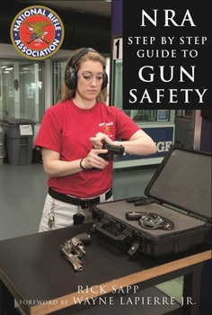 Hardcover The Nra Step-By-Step Guide to Gun Safety: How to Care For, Use, and Store Your Firearms Book