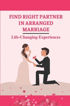 Paperback Find Right Partner In Arranged Marriage: Life-Changing Experiences: Choose The Right Person Book