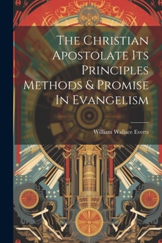 Paperback The Christian Apostolate Its Principles Methods & Promise In Evangelism Book