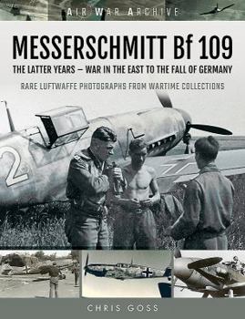 Paperback Messerschmitt Bf 109: The Latter Years - War in the East to the Fall of Germany Book