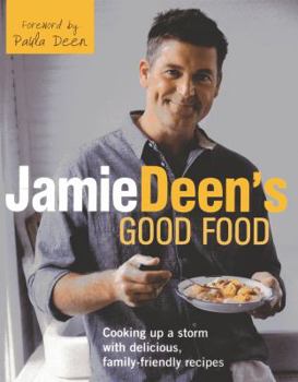 Hardcover Jamie Deen's Good Food: Cooking Up a Storm with Delicious, Family-Friendly Recipes Book