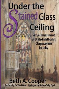 Paperback Under the Stained Glass Ceiling: Sexual Harassment of United Methodist Clergywomen by Laity Book