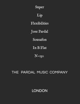 Paperback Super Lip Flexibilities Jose Pardal Sousafon In B Flat N-130: London Book