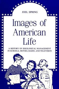 Paperback Images of American Life: A History of Ideological Management in Schools, Movies, Radio, and Television Book