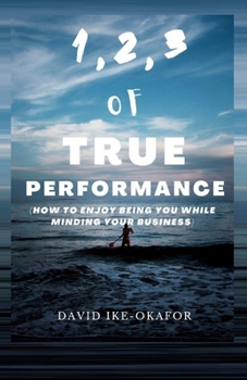 Paperback 1,2,3 of True Performance: How to Enjoy Being You While Minding Your Business Book