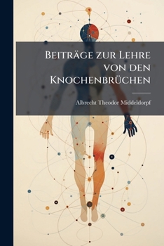 Paperback Beiträge zur Lehre von den Knochenbrüchen: Mit fünf lithographirten Tafeln. [German] Book