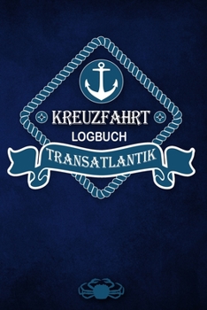 Kreuzfahrt Logbuch Transatlantik: Tagebuch für eine Transatlantik Kreuzfahrt. Reisetagebuch für 60 Reisetage auf dem Schiff für Urlaub ... als Buch oder Z (German Edition)