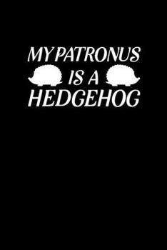 My Patronus Is A Hedgehog: Blank Lined Journal Notebook, 6 x 9, hedgehog journal, hedgehog notebook, Ruled, Writing Book, Notebook for hedgehog lovers, hedgehog day Gifts