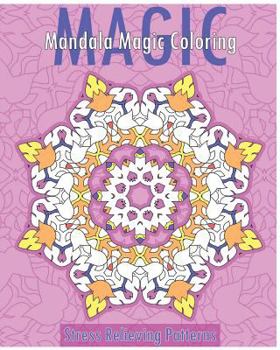 Paperback Mandala Magic Coloring Book (Stress Relieving Patterns) Book