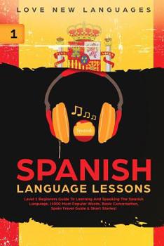 Paperback Spanish Language Lessons: Level 1 Beginners Guide to Learning and Speaking the Spanish Language (1000 Most Popular Words, Basic Conversation, Sp Book