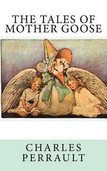 The Tales Of Mother Goose: By Charles Perrault - Illustrated