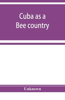 Paperback Cuba as a bee country. A guide to the prospective bee-keeper and those who wish information relative to the Island's resources Book