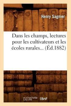 Paperback Dans Les Champs, Lectures Pour Les Cultivateurs Et Les Écoles Rurales (Éd.1882) [French] Book
