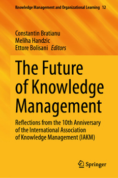 Hardcover The Future of Knowledge Management: Reflections from the 10th Anniversary of the International Association of Knowledge Management (Iakm) Book