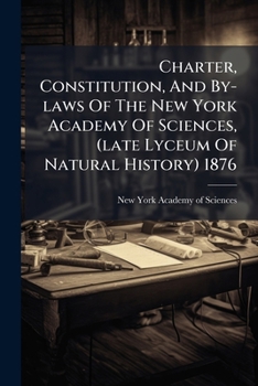 Paperback Charter, Constitution, And By-laws Of The New York Academy Of Sciences, (late Lyceum Of Natural History) 1876 Book