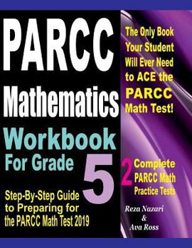 Paperback PARCC Mathematics Workbook For Grade 5: Step-By-Step Guide to Preparing for the PARCC Math Test 2019 Book
