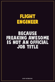Paperback Flight Engineer, Because Freaking Awesome Is Not An Official Job Title: Career Motivational Quotes 6x9 120 Pages Blank Lined Notebook Journal Book