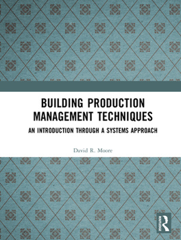Hardcover Building Production Management Techniques: An Introduction Through a Systems Approach Book