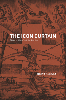 Hardcover The Icon Curtain: The Cold War's Quiet Border Book