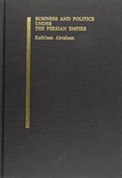 Hardcover Business and Politics Under the Persian Empire Book