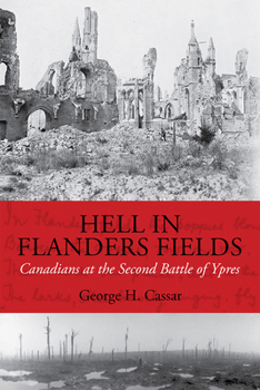 Hardcover Hell in Flanders Fields: Canadians at the Second Battle of Ypres Book