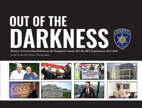 Hardcover Out of the Darkness: History of Corrections Reform at the Hampden County, MA Sheriff's Department 1661 - 2021 Book