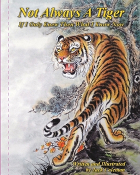 Paperback Not Always A Tiger: If I Only Knew Then What I Know Now Book