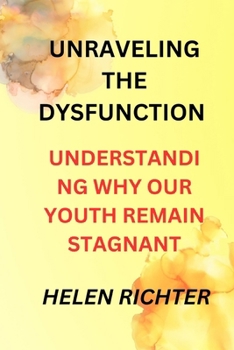 Unraveling the Dysfunction: Understanding Why Our Youth Remain Stagnant