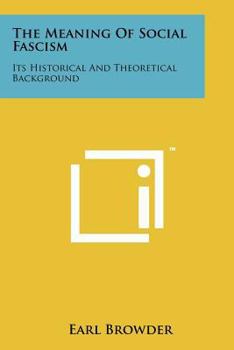 Paperback The Meaning of Social Fascism: Its Historical and Theoretical Background Book