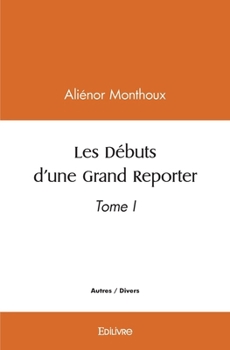 Paperback Les Débuts d'une Grand Reporter - Tome 1 [French] Book