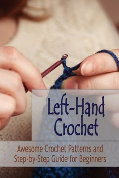 Paperback Left-Hand Crochet: Awesome Crochet Patterns and Step-by-Step Guide for Beginners: Gift Ideas for Holiday Book