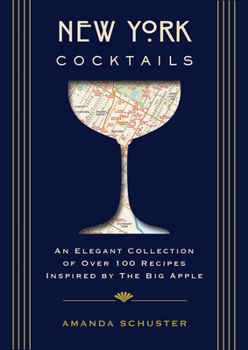 Hardcover New York Cocktails: An Elegant Collection of Over 100 Recipes Inspired by the Big Apple (Over 100 Classic and Contemporary Cocktail Recipes from the B Book