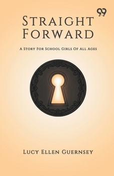 Straight Forward A Story For School Girls Of All Ages