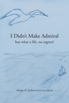 Paperback I Didn't Make Admiral: but what a life, no regrets! Book