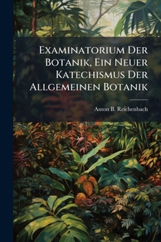 Paperback Examinatorium Der Botanik, Ein Neuer Katechismus Der Allgemeinen Botanik Book