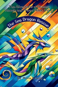 The Sea Dragon Rescue: The Adventures of Princess Ramele and Prince Peter, Vol. 2
