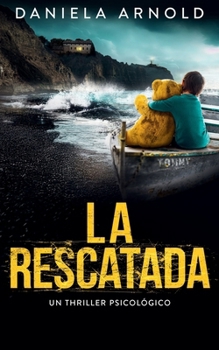 La rescatada: Un thriller psicológico (Spanish Edition)