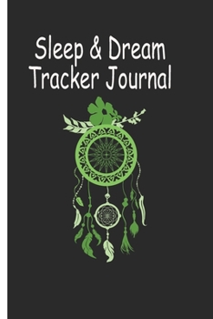 Sleep And  Dream Tracker Journal: Dream Catcher  : Green Catcher  Monitor Your Sleep And Your Dreams