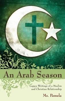 Paperback An Arab Season: Legacy Writings of a Muslim and Christian Relationship Book