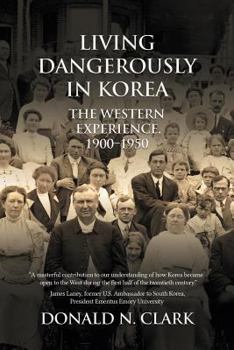Paperback Living Dangerously in Korea: The Western Experience 1900-1950 Book