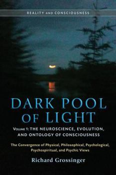 Paperback Dark Pool of Light, Volume One: The Neuroscience, Evolution, and Ontology of Consciousness Book