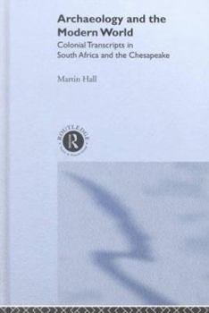 Paperback Archaeology and the Modern World: Colonial Transcripts in South Africa and Chesapeake Book